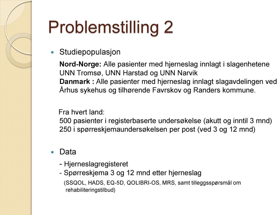 Fra hvert land: 500 pasienter i registerbaserte undersøkelse (akutt og inntil 3 mnd) 250 i spørreskjemaundersøkelsen per post (ved 3 og 12