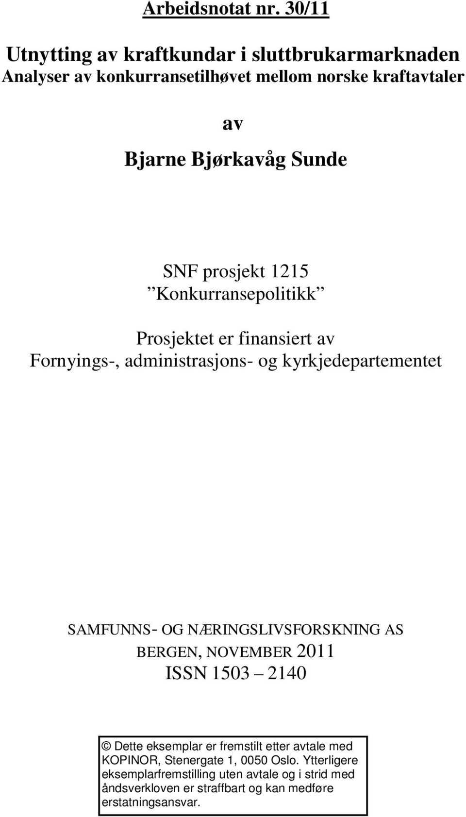 Sunde SNF prosjekt 1215 Konkurransepolitikk Prosjektet er finansiert av Fornyings-, administrasjons- og kyrkjedepartementet SAMFUNNS- OG