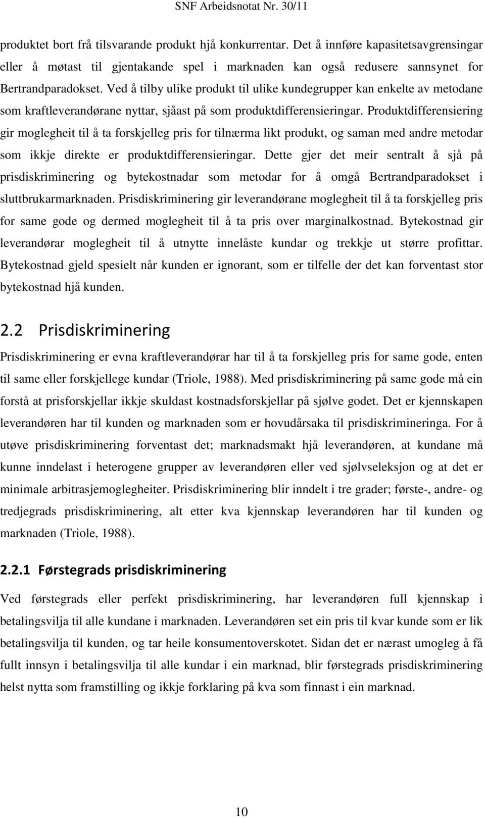 Produktdifferensiering gir moglegheit til å ta forskjelleg pris for tilnærma likt produkt, og saman med andre metodar som ikkje direkte er produktdifferensieringar.