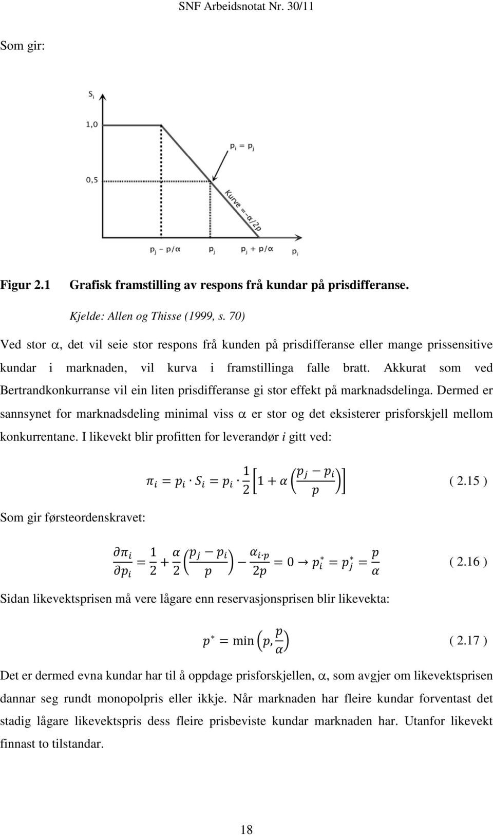 Akkurat som ved Bertrandkonkurranse vil ein liten prisdifferanse gi stor effekt på marknadsdelinga.