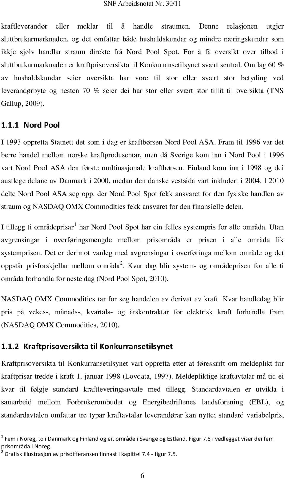 For å få oversikt over tilbod i sluttbrukarmarknaden er kraftprisoversikta til Konkurransetilsynet svært sentral.