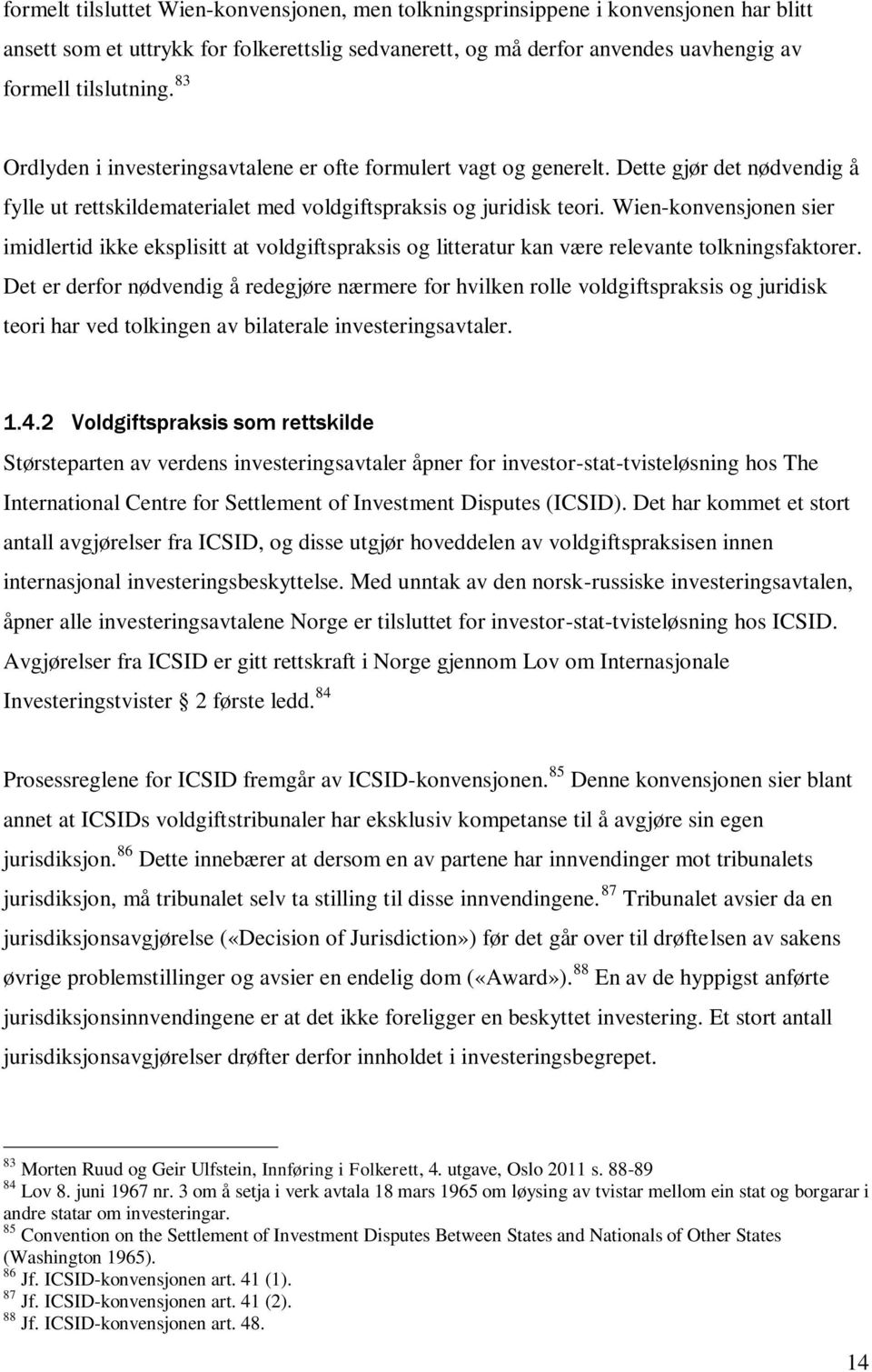 Wien-konvensjonen sier imidlertid ikke eksplisitt at voldgiftspraksis og litteratur kan være relevante tolkningsfaktorer.