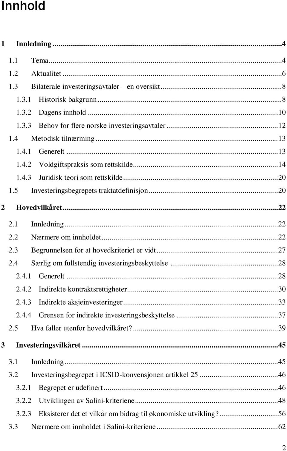 .. 20 2 Hovedvilkåret... 22 2.1 Innledning... 22 2.2 Nærmere om innholdet... 22 2.3 Begrunnelsen for at hovedkriteriet er vidt... 27 2.4 Særlig om fullstendig investeringsbeskyttelse... 28 2.4.1 Generelt.