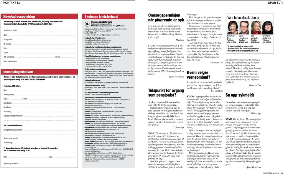 .. Innmeldingsblankett Det er av stor betydning ved medlems registreringen at de gitte opplysninger er så nøyaktige som mulig. NB! Bruk blokkbokstaver Fødselsnr. (11 siffer): Navn:... Adresse (privat):.