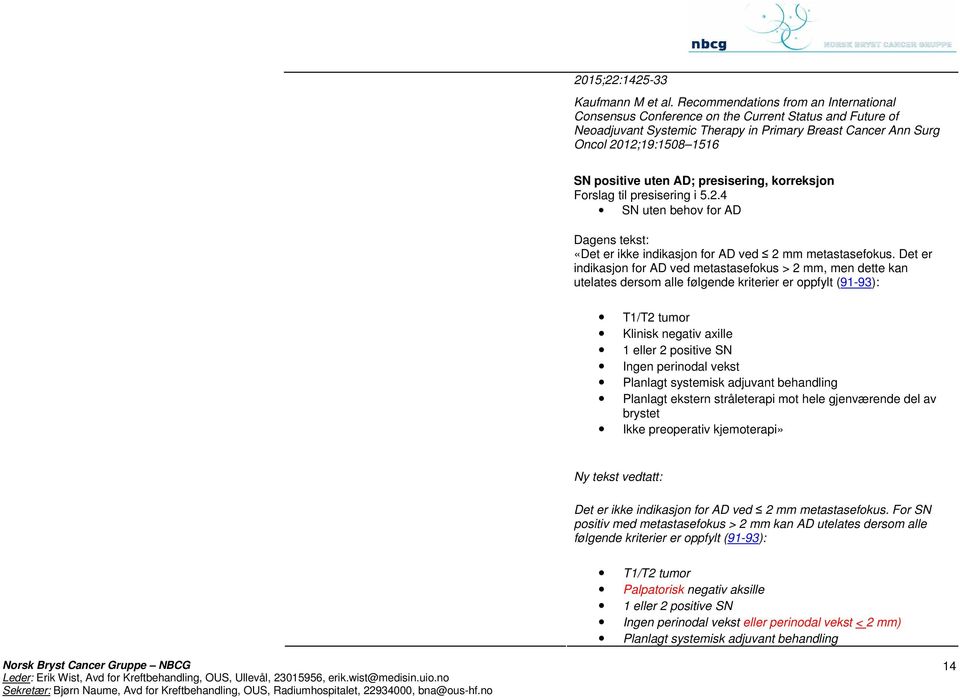 AD; presisering, korreksjon Forslag til presisering i 5.2.4 SN uten behov for AD Dagens tekst: «Det er ikke indikasjon for AD ved 2 mm metastasefokus.