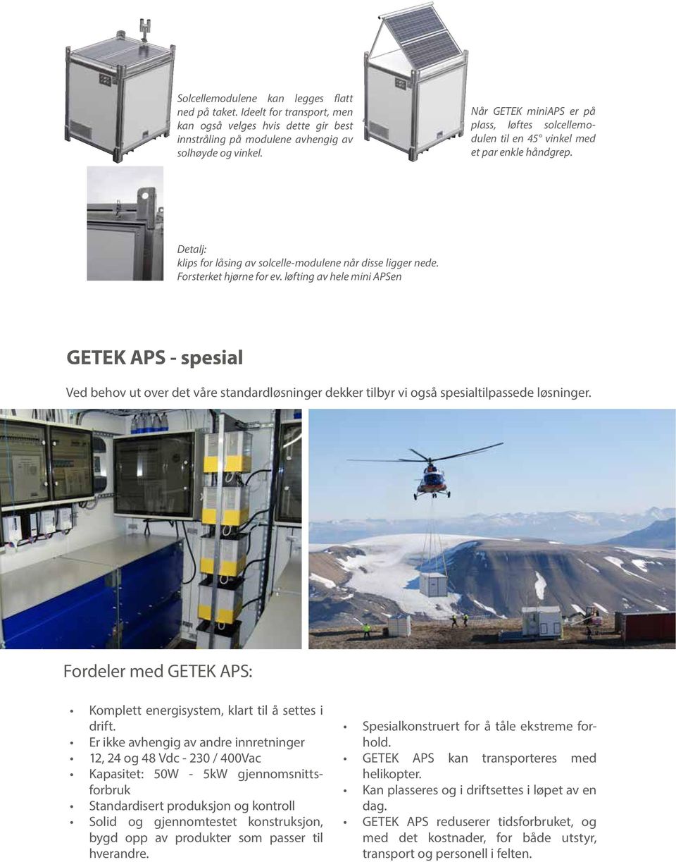 løfting av hele mini APSen GETEK APS - spesial Ved behov ut over det våre standardløsninger dekker tilbyr vi også spesialtilpassede løsninger.