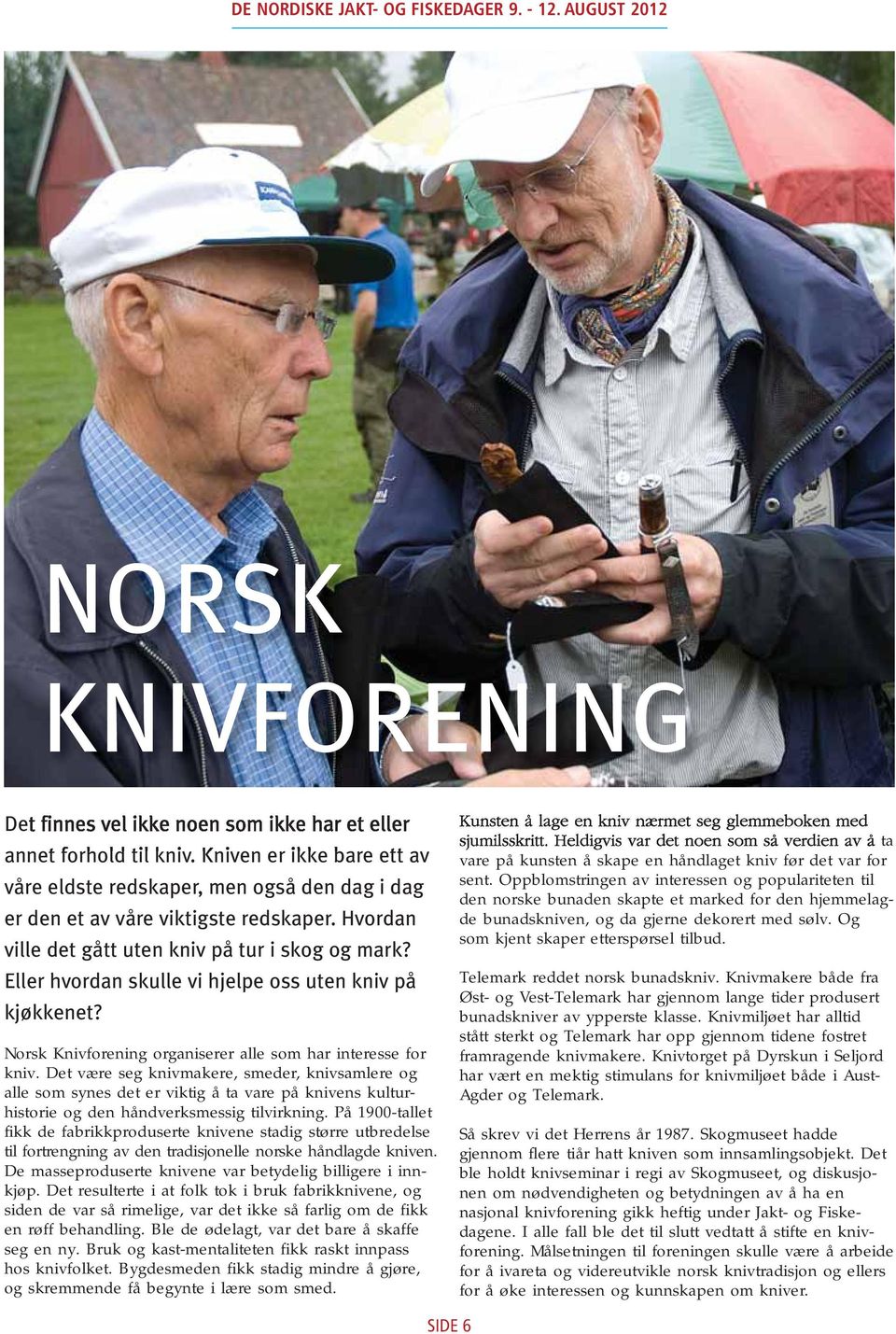 Eller hvordan skulle vi hjelpe oss uten kniv på kjøkkenet? Norsk Knivforening organiserer alle som har interesse for kniv.