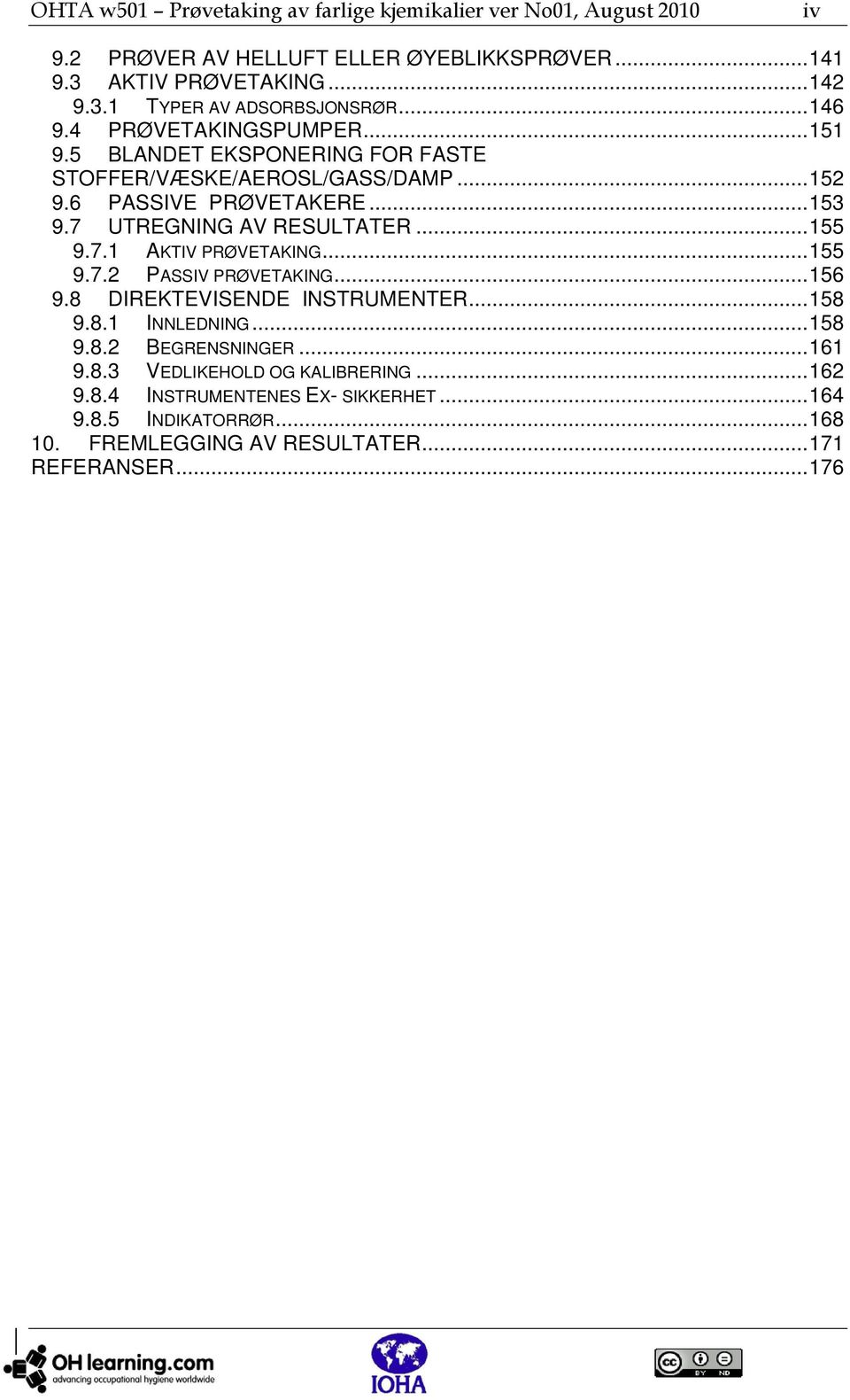 .. 155 9.7.1 AKTIV PRØVETAKING... 155 9.7.2 PASSIV PRØVETAKING... 156 9.8 DIREKTEVISENDE INSTRUMENTER... 158 9.8.1 INNLEDNING... 158 9.8.2 BEGRENSNINGER... 161 9.8.3 VEDLIKEHOLD OG KALIBRERING.