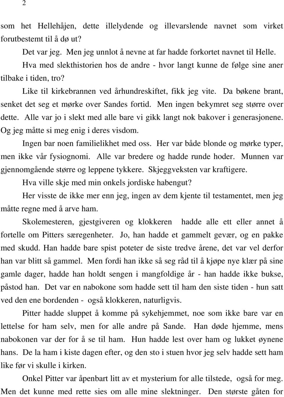 Da bøkene brant, senket det seg et mørke over Sandes fortid. Men ingen bekymret seg større over dette. Alle var jo i slekt med alle bare vi gikk langt nok bakover i generasjonene.