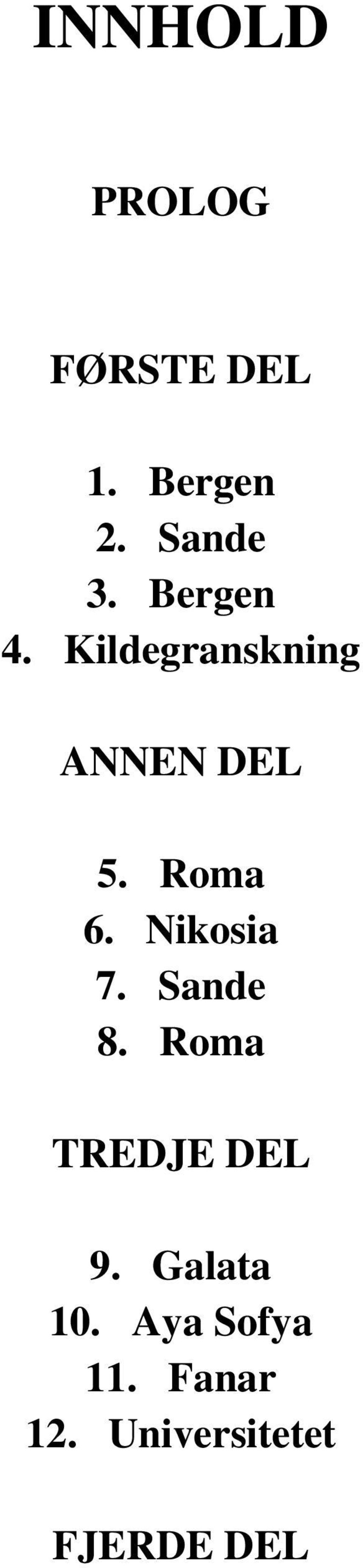 Nikosia 7. Sande 8. Roma TREDJE DEL 9. Galata 10.