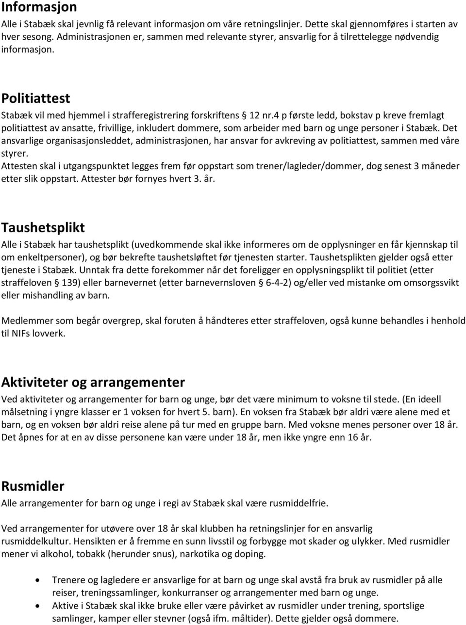 4 p første ledd, bokstav p kreve fremlagt politiattest av ansatte, frivillige, inkludert dommere, som arbeider med barn og unge personer i Stabæk.