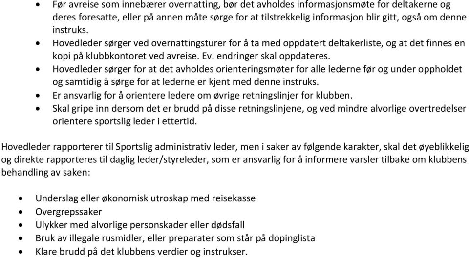 Hovedleder sørger for at det avholdes orienteringsmøter for alle lederne før og under oppholdet og samtidig å sørge for at lederne er kjent med denne instruks.