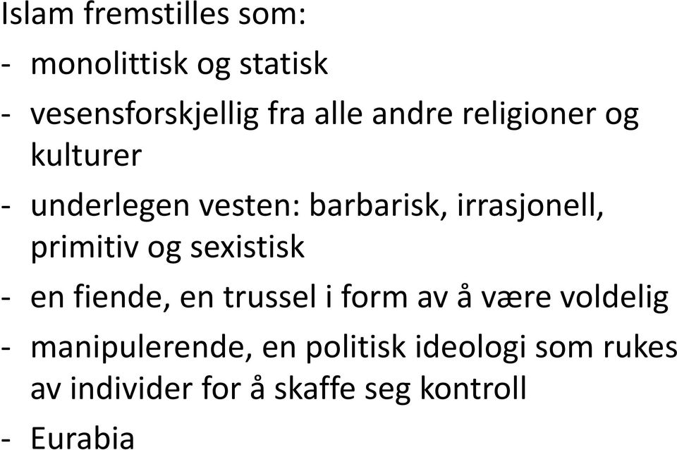 primitiv og sexistisk en fiende, en trussel i form av å være voldelig