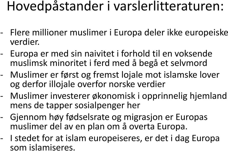 mot islamske lover og derfor illojale overfor norske verdier Muslimer investerer økonomisk i opprinnelig hjemland mens de tapper