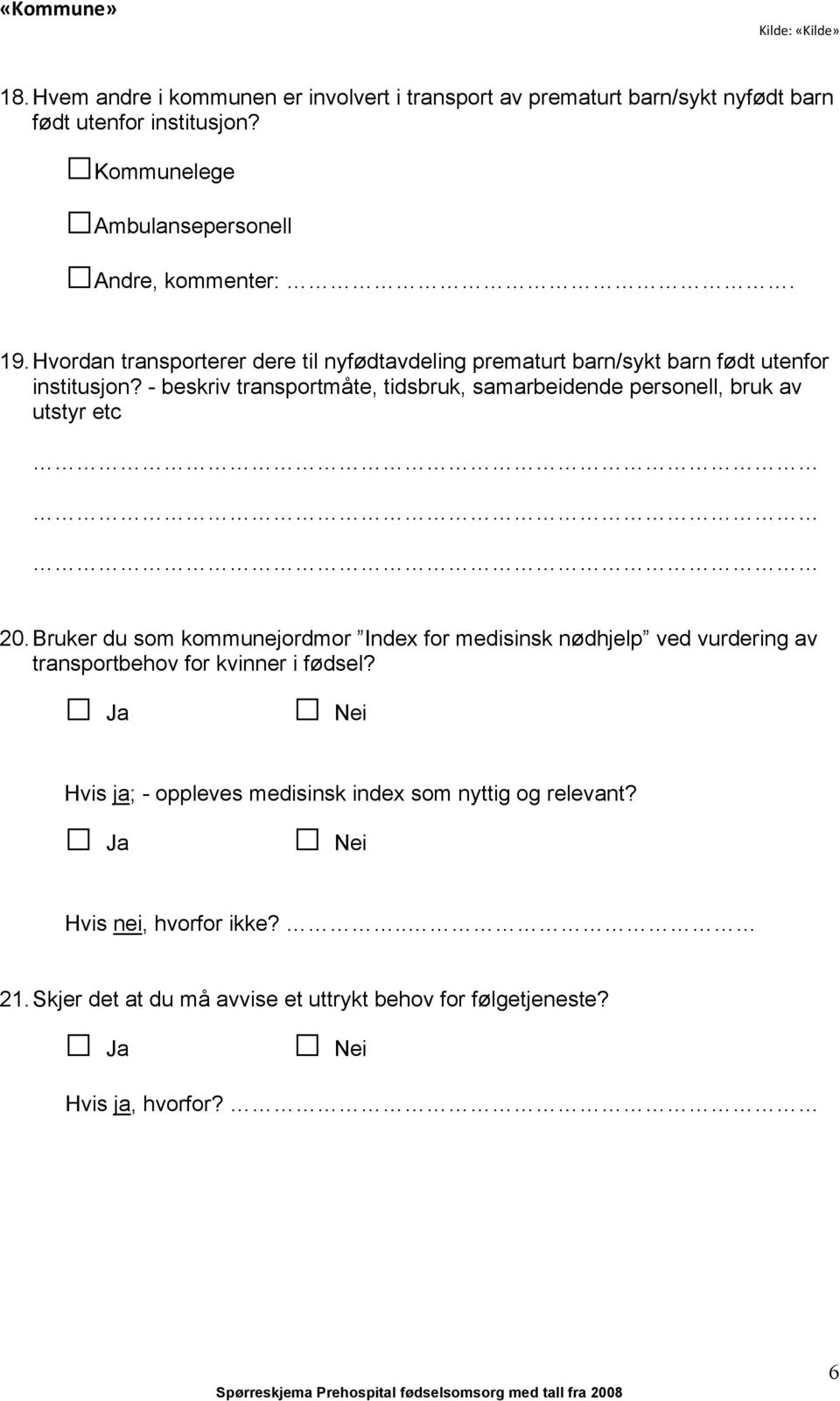 - beskriv transportmåte, tidsbruk, samarbeidende personell, bruk av utstyr etc 20.