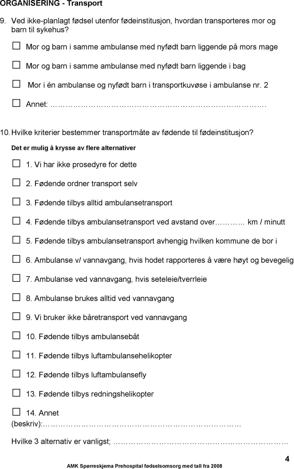 2 Annet:. 10. Hvilke kriterier bestemmer transportmåte av fødende til fødeinstitusjon? Det er mulig å krysse av flere alternativer 1. Vi har ikke prosedyre for dette 2.