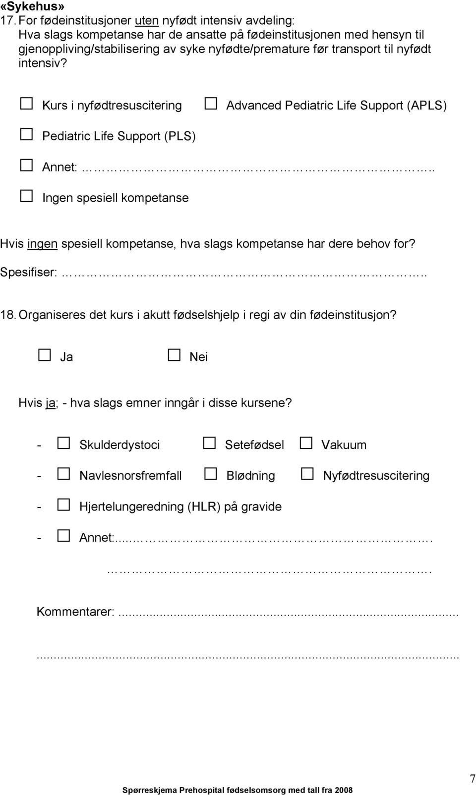 transport til nyfødt intensiv? Kurs i nyfødtresuscitering Advanced Pediatric Life Support (APLS) Pediatric Life Support (PLS) Annet:.