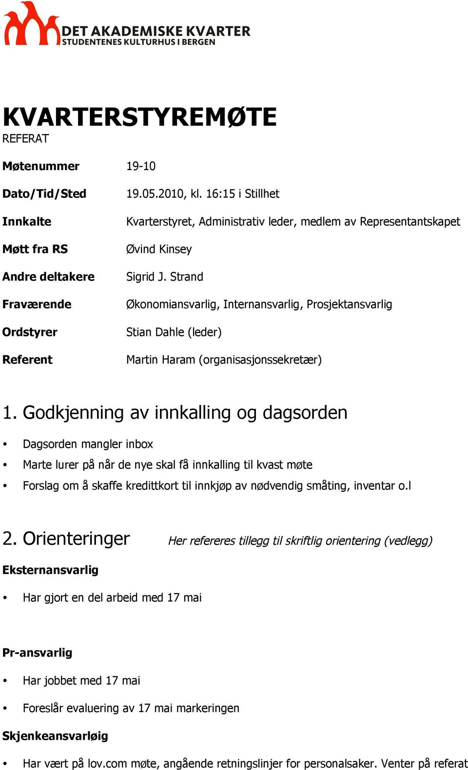 Strand Økonomiansvarlig, Internansvarlig, Prosjektansvarlig Stian Dahle (leder) Martin Haram (organisasjonssekretær) 1.