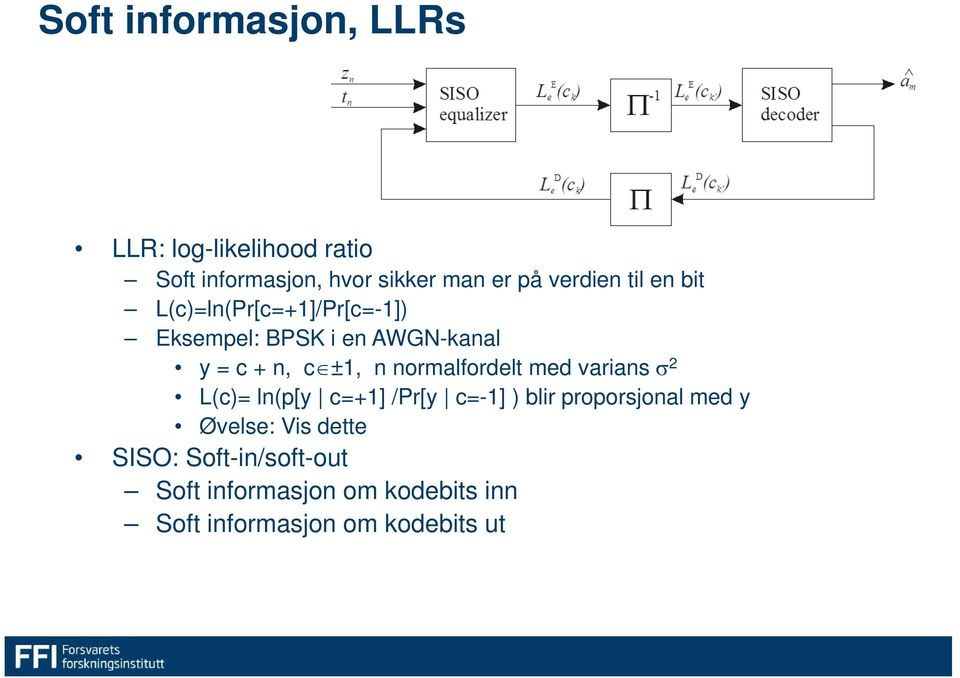 n normalfordelt med varians σ 2 L(c)= ln(p[y c=+1] /Pr[y c=-1] ) blir proporsjonal med y