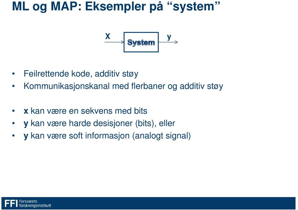 støy x kan være en sekvens med bits y kan være harde