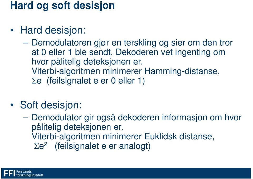 Viterbi-algoritmen minimerer Hamming-distanse, Σe (feilsignalet e er 0 eller 1) Soft desisjon: