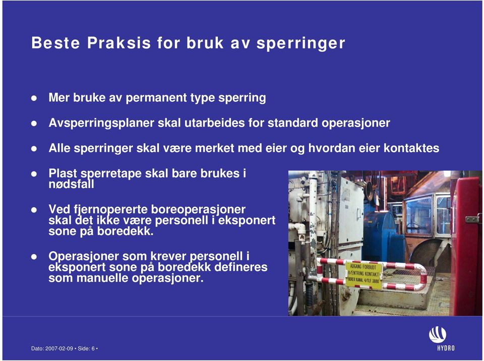 brukes i nødsfall Ved fjernopererte boreoperasjoner skal det ikke være personell i eksponert sone på boredekk.