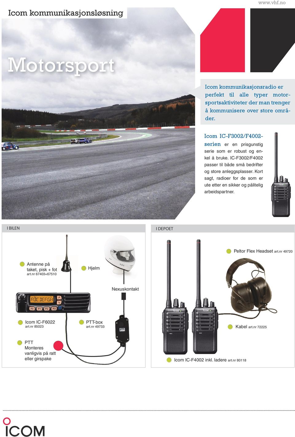 Kort sagt, radioer for de som er ute etter en sikker og pålitelig arbeidspartner. I BILEN I DEPOET Peltor Flex Headset art.nr 49720 på taket, pisk + fot art.