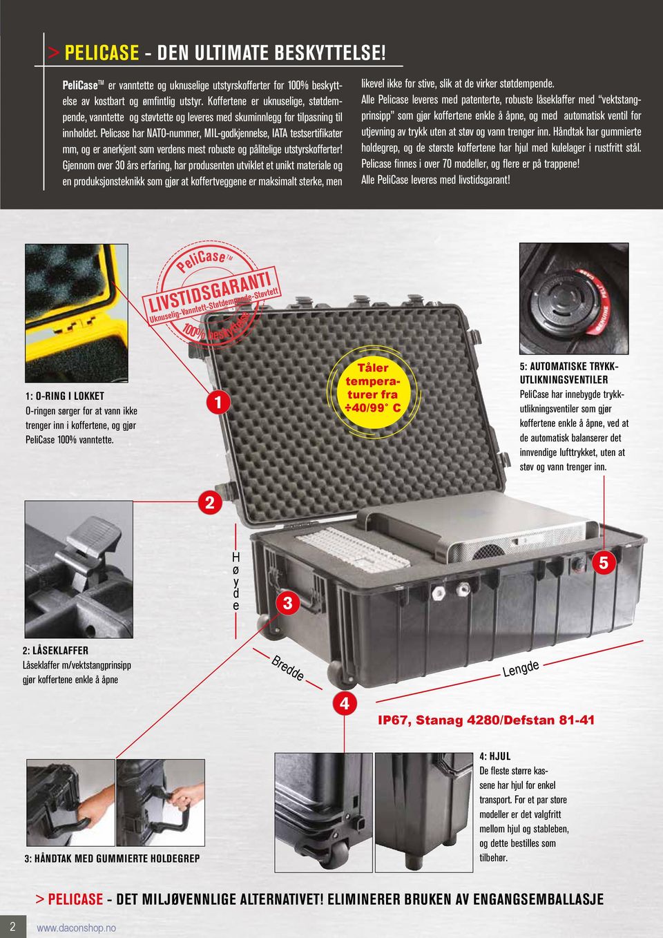 Pelicase har NATO-nummer, MIL-godkjennelse, IATA testsertifikater mm, og er anerkjent som verdens mest robuste og pålitelige utstyrskofferter!