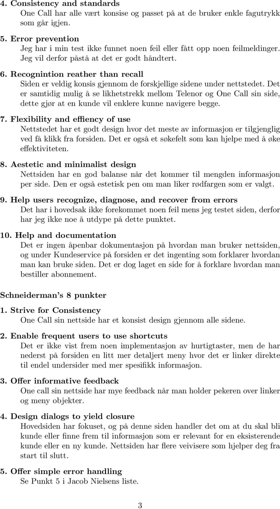 Recognintion reather than recall Siden er veldig konsis gjennom de forskjellige sidene under nettstedet.