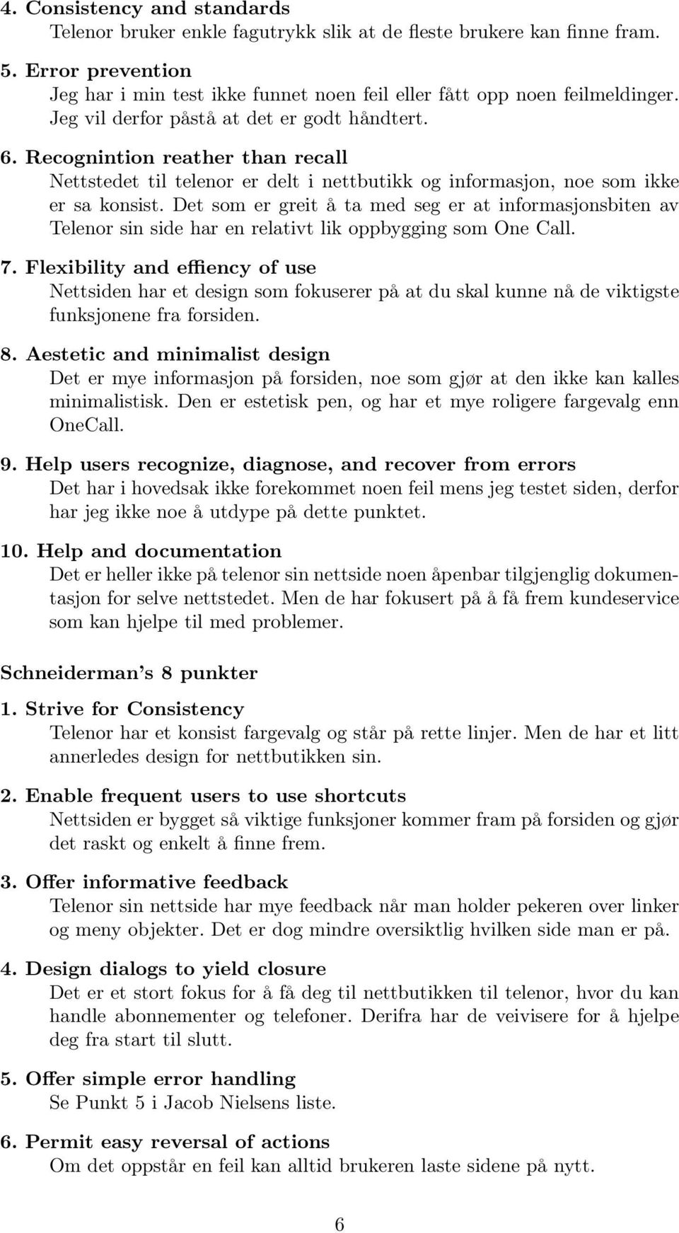 Det som er greit å ta med seg er at informasjonsbiten av Telenor sin side har en relativt lik oppbygging som One Call. 7.