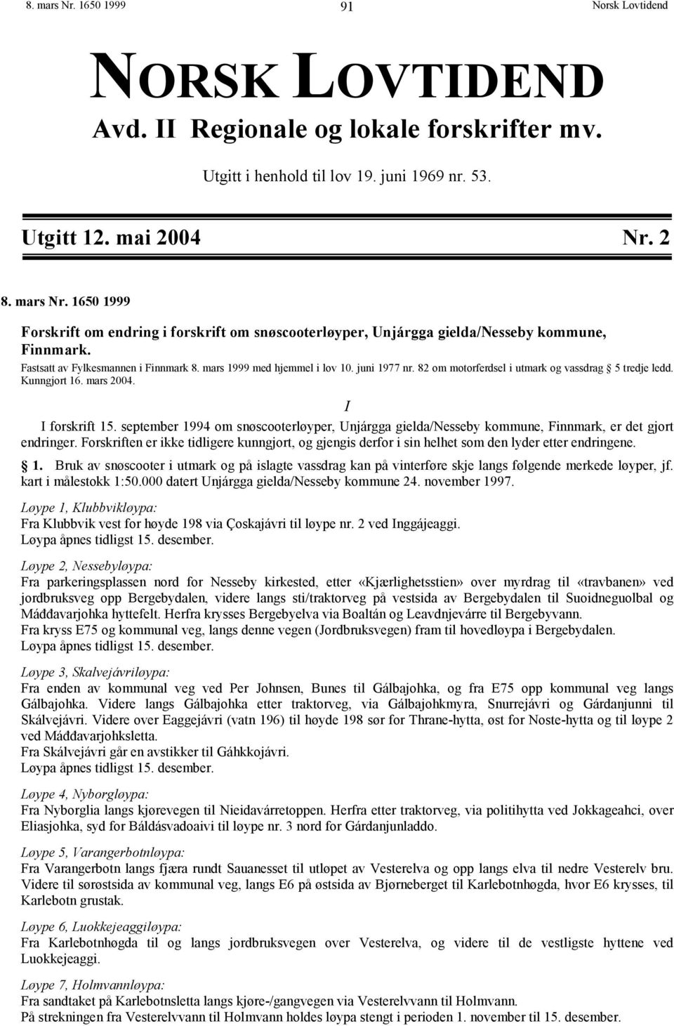 september 1994 om snøscooterløyper, Unjárgga gielda/nesseby kommune, Finnmark, er det gjort endringer.