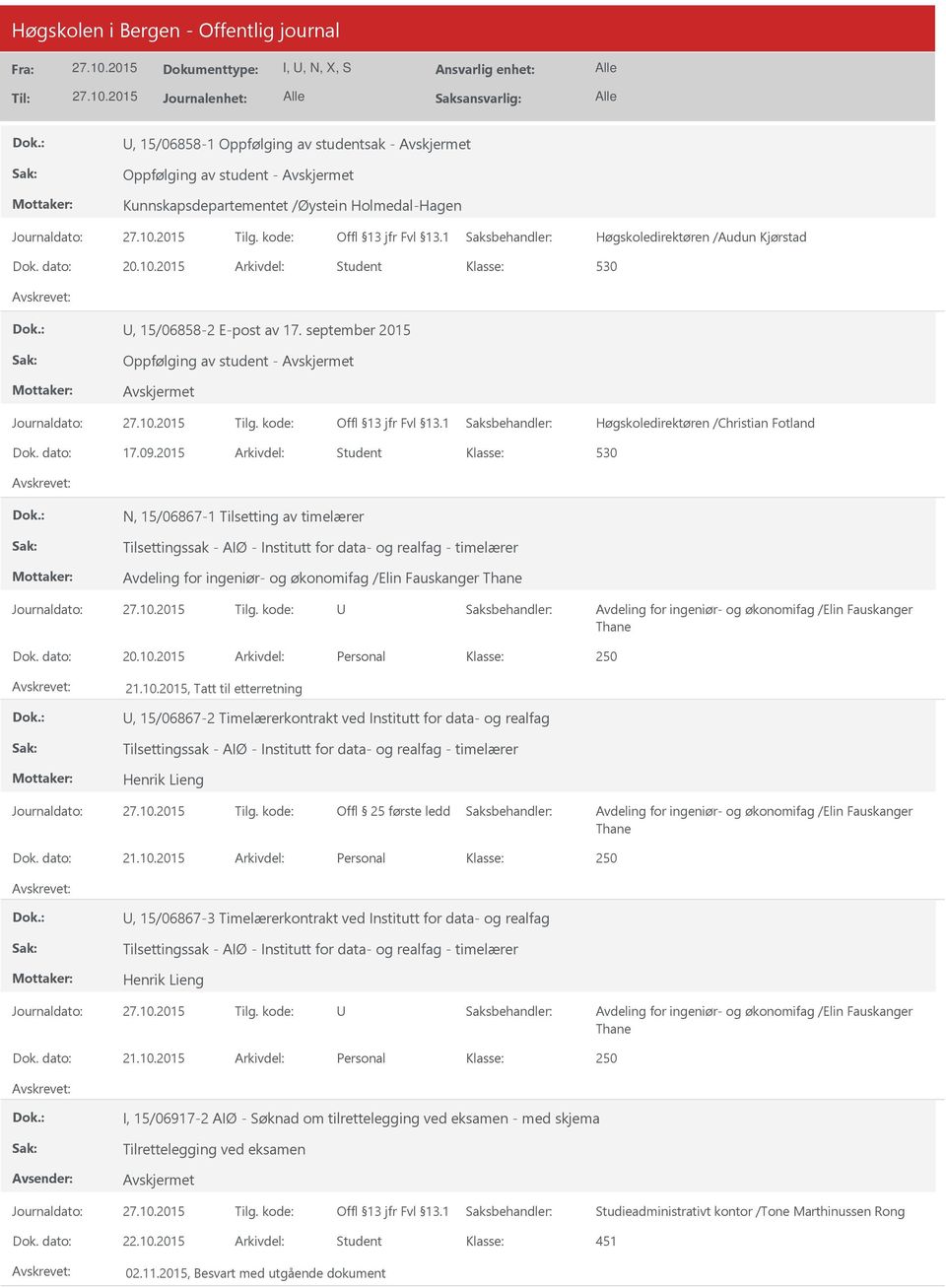 2015 Arkivdel: Student 530 N, 15/06867-1 Tilsetting av timelærer Tilsettingssak - AIØ - Institutt for data- og realfag - timelærer Avdeling for ingeniør- og økonomifag /Elin Fauskanger Thane Avdeling