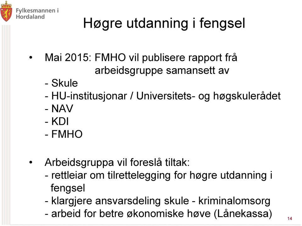 Arbeidsgruppa vil foreslå tiltak: - rettleiar om tilrettelegging for høgre utdanning i