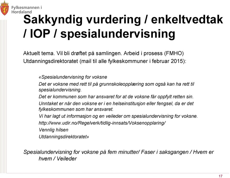 til spesialundervisning. Det er kommunen som har ansvaret for at de voksne får oppfylt retten sin.