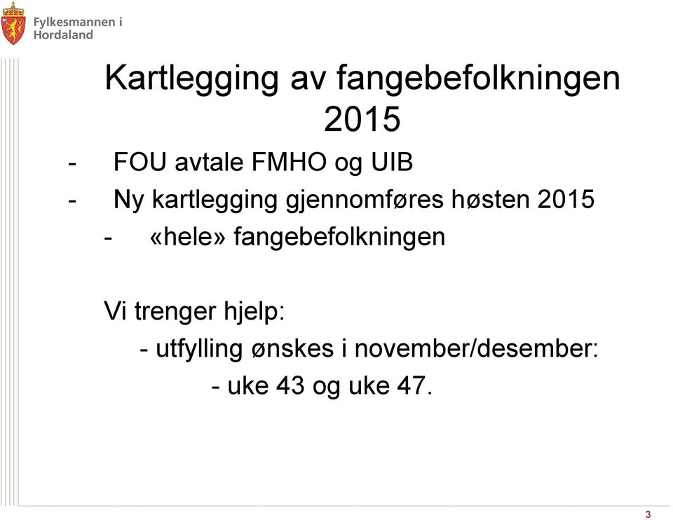 2015 - «hele» fangebefolkningen Vi trenger hjelp: -