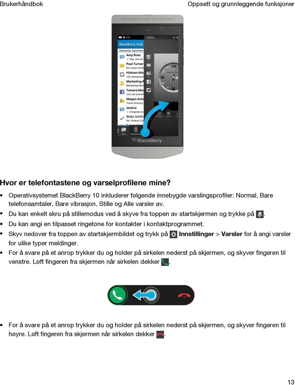 Du kan enkelt skru på stillemodus ved å skyve fra toppen av startskjermen og trykke på. Du kan angi en tilpasset ringetone for kontakter i kontaktprogrammet.