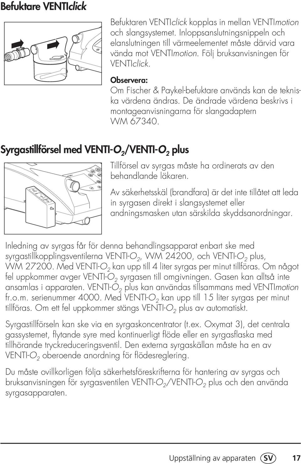 Syrgastillförsel med VENTI-O 2 /VENTI-O 2 plus Tillförsel av syrgas måste ha ordinerats av den behandlande läkaren.