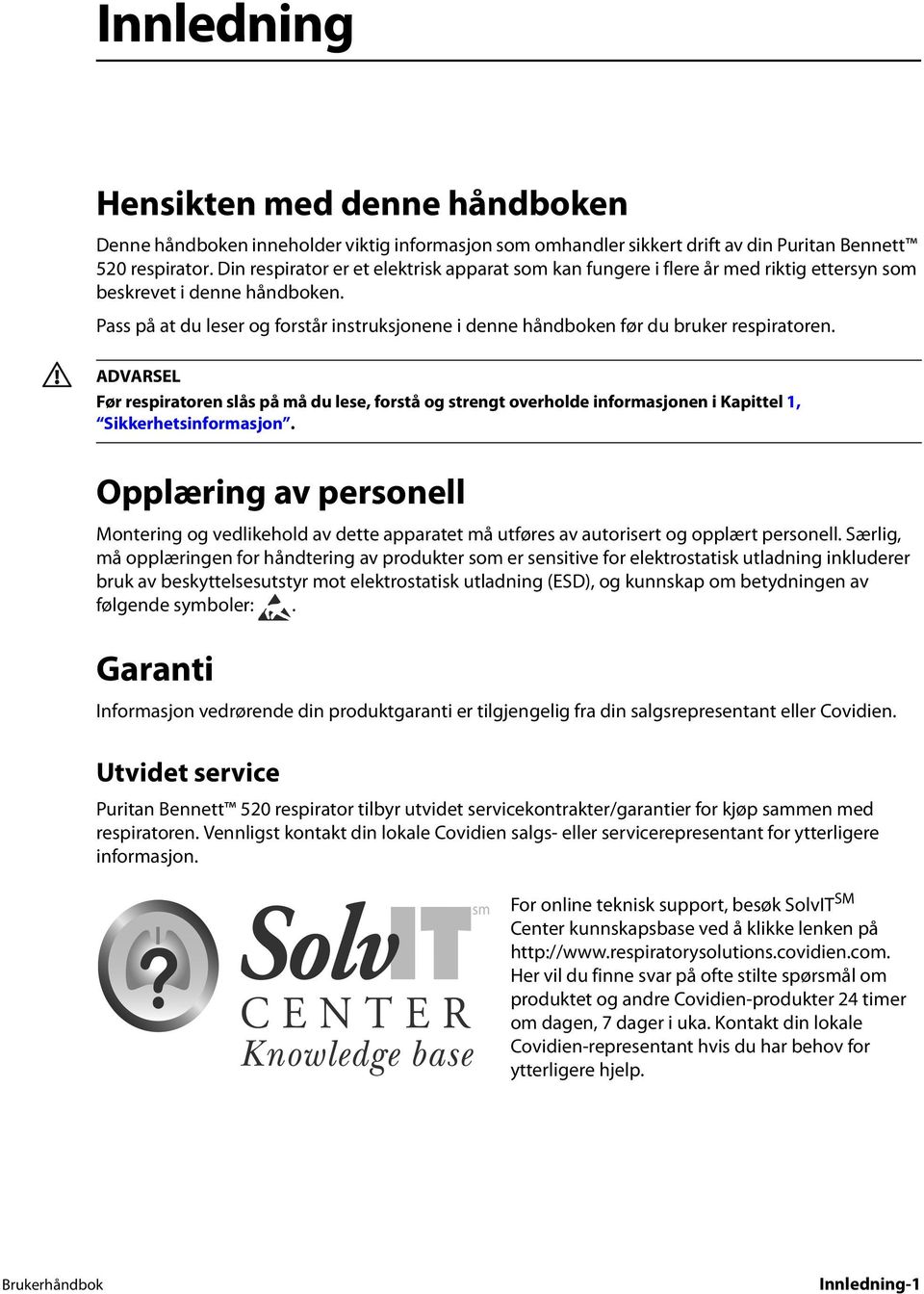 Pass på at du leser og forstår instruksjonene i denne håndboken før du bruker respiratoren.