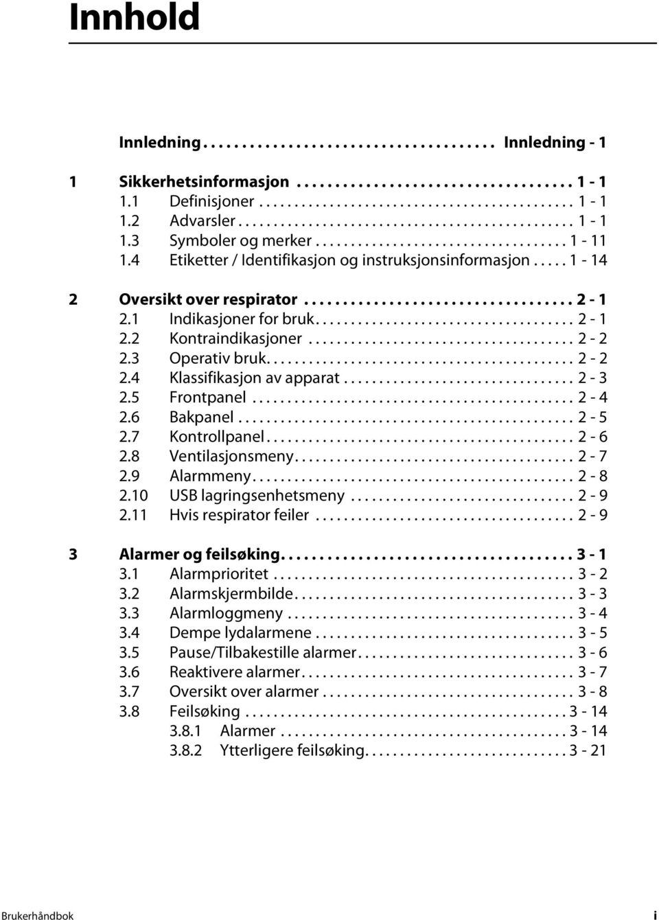 .... 1-14 2 Oversikt over respirator................................... 2-1 2.1 Indikasjoner for bruk..................................... 2-1 2.2 Kontraindikasjoner...................................... 2-2 2.