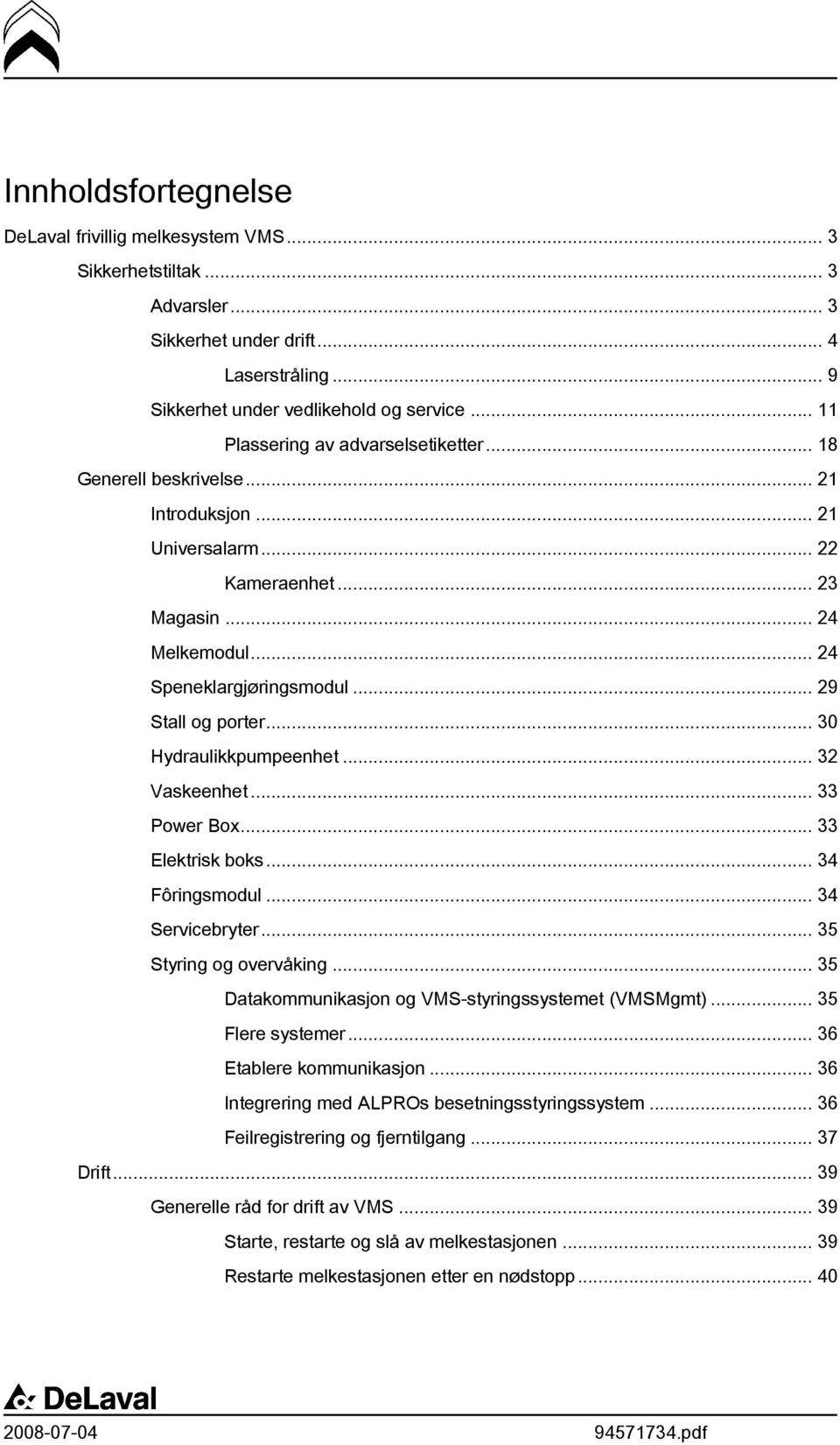 .. 29 Stall og porter... 30 Hydraulikkpumpeenhet... 32 Vaskeenhet... 33 Power Box... 33 Elektrisk boks... 34 Fôringsmodul... 34 Servicebryter... 35 Styring og overvåking.