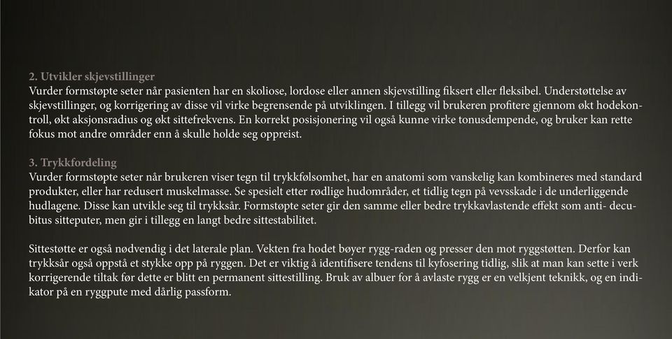 En korrekt posisjonering vil også kunne virke tonusdempende, og bruker kan rette fokus mot andre områder enn å skulle holde seg oppreist. 3.