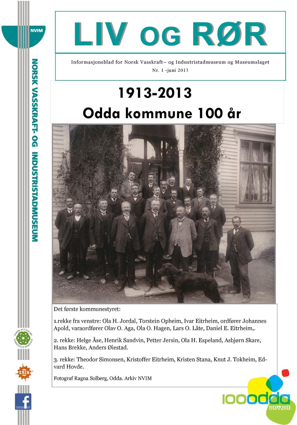 Jordal, Torstein Opheim, Ivar Eitrheim, ordfører Johannes Apold, varaordfører Olav O. Aga, Ola O. Hagen, Lars O. Låte, Daniel E. Eitrheim,. 2.