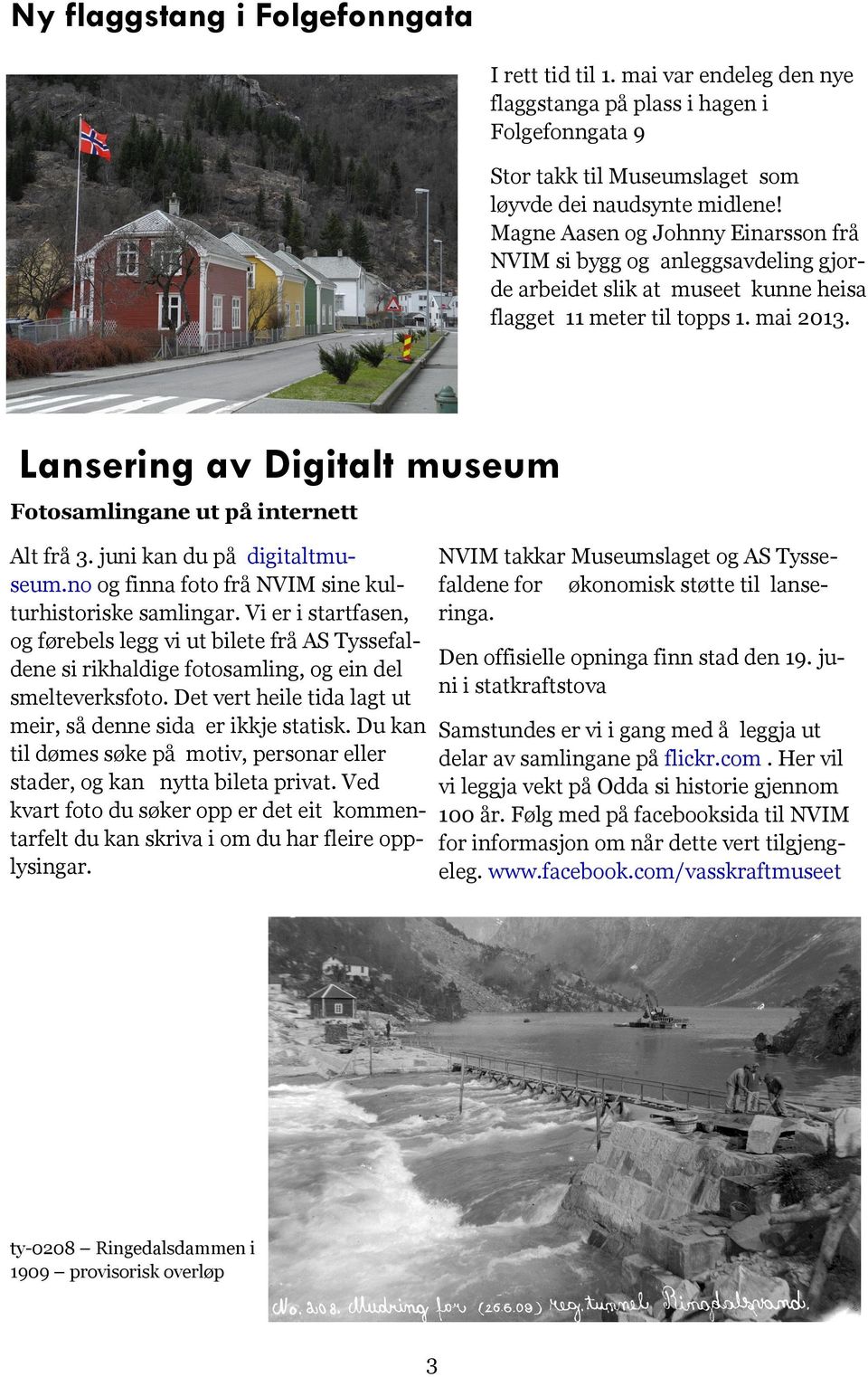 Lansering av Digitalt museum Fotosamlingane ut på internett Alt frå 3. juni kan du på digitaltmuseum.no og finna foto frå NVIM sine kulturhistoriske samlingar.