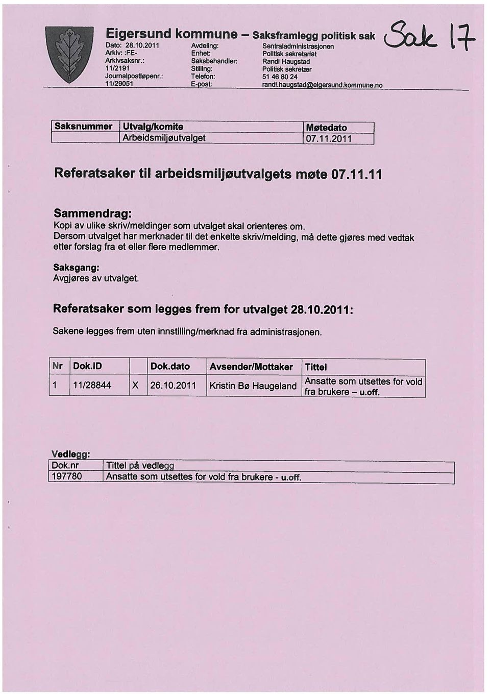 Dersom utvalget har merknader til det enkelte skriv/melding, må dette gjøres med vedtak Sammendrag: Dato: 28.10.2011 Arkiv: :FE Arkivsaksnr.: 11/2191 Journalpostløpenr.