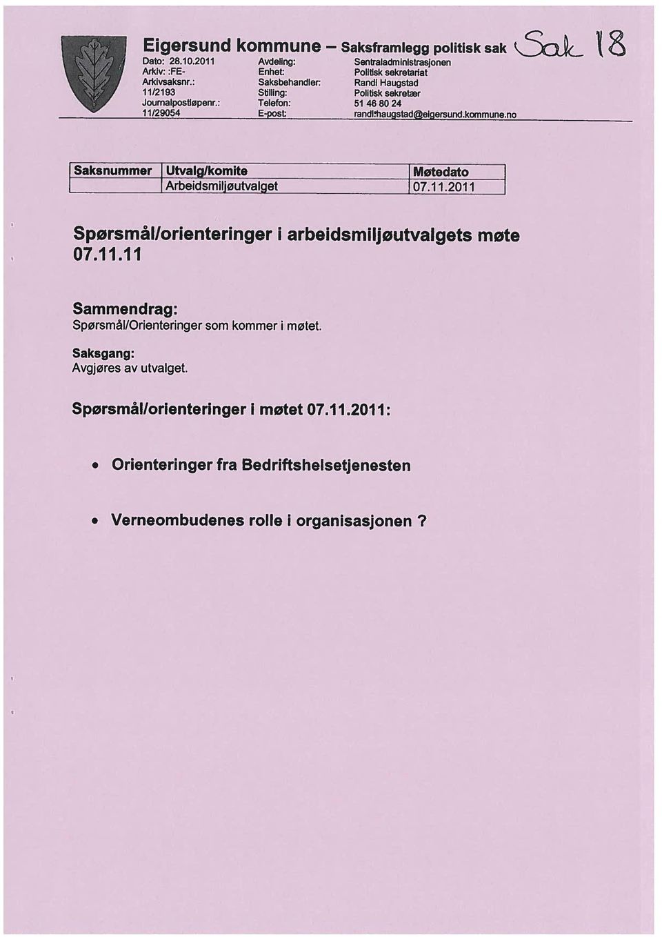 Saksgang: Spørsmål/Orienteringer som kommer i møtet. Sammendrag: Dato: 28.10.2011 Arkiv: :FE Arkivsaksnr.: 11/2193 Journalpostløperir.