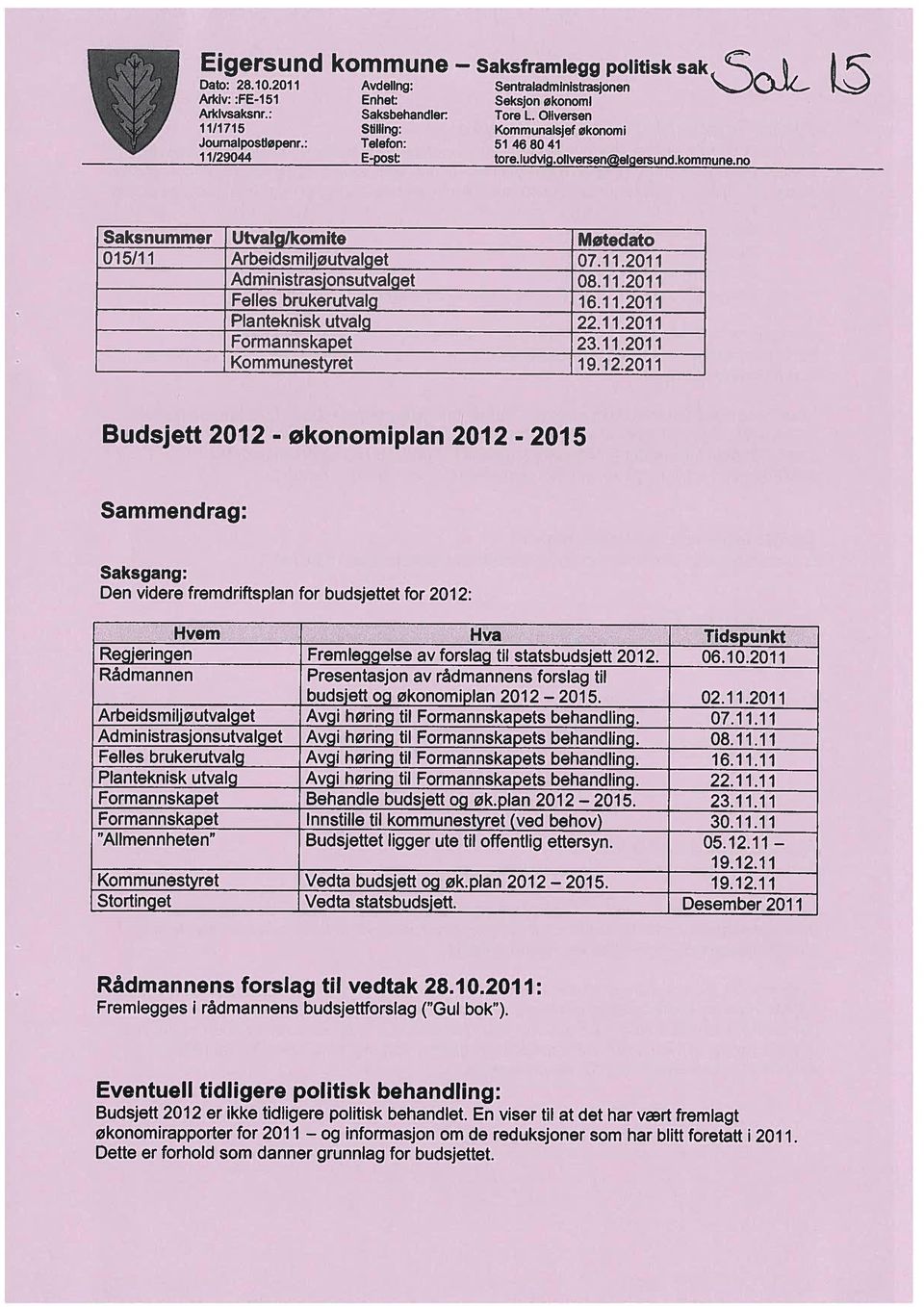 Oliversen Enhet: Seksjon økonomi Budsjett 2012 er ikke tidligere politisk behandlet. En viser til at det har vært fremlagt Dette er forhold som danner grunnlag for budsjettet.