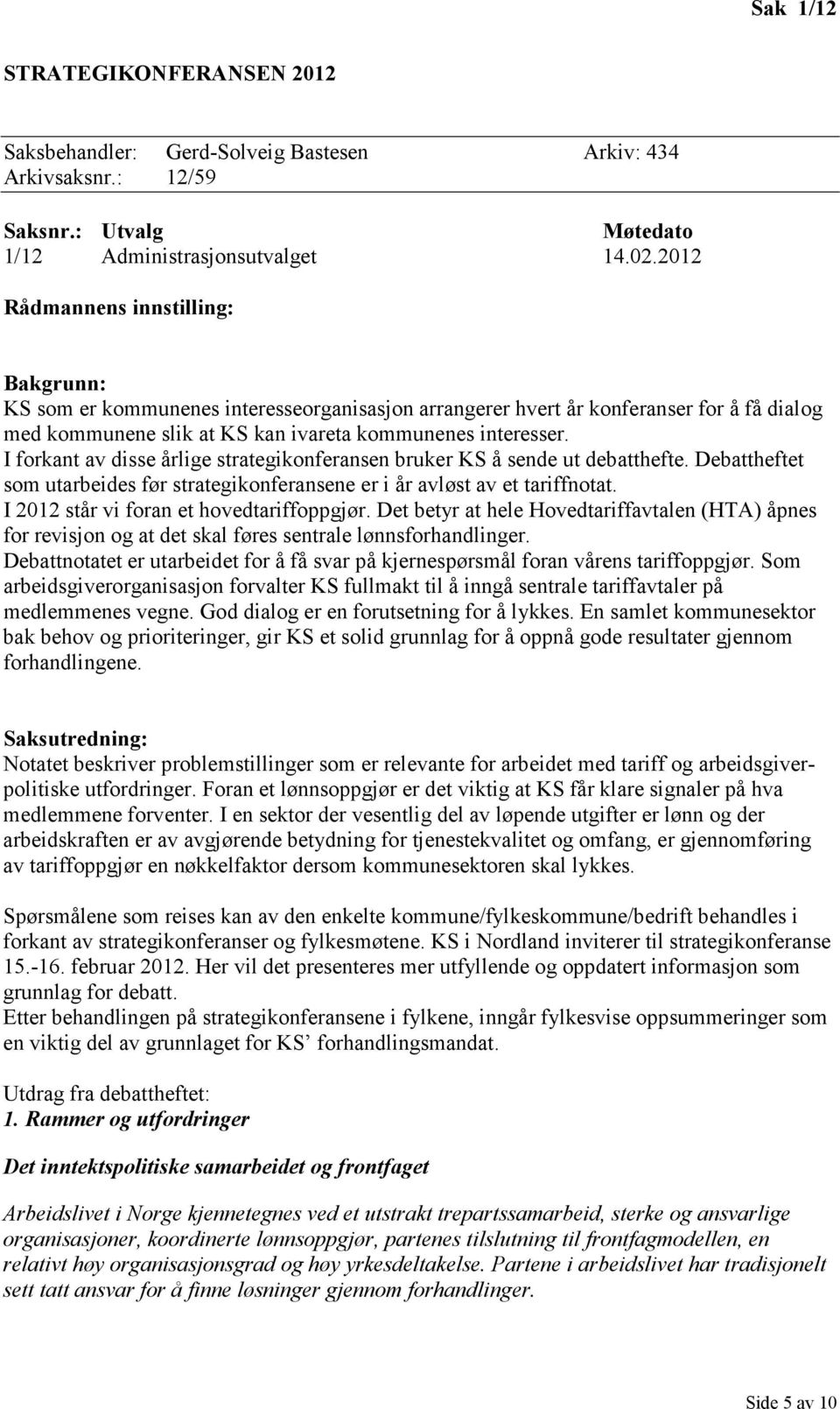 I forkant av disse årlige strategikonferansen bruker KS å sende ut debatthefte. Debattheftet som utarbeides før strategikonferansene er i år avløst av et tariffnotat.