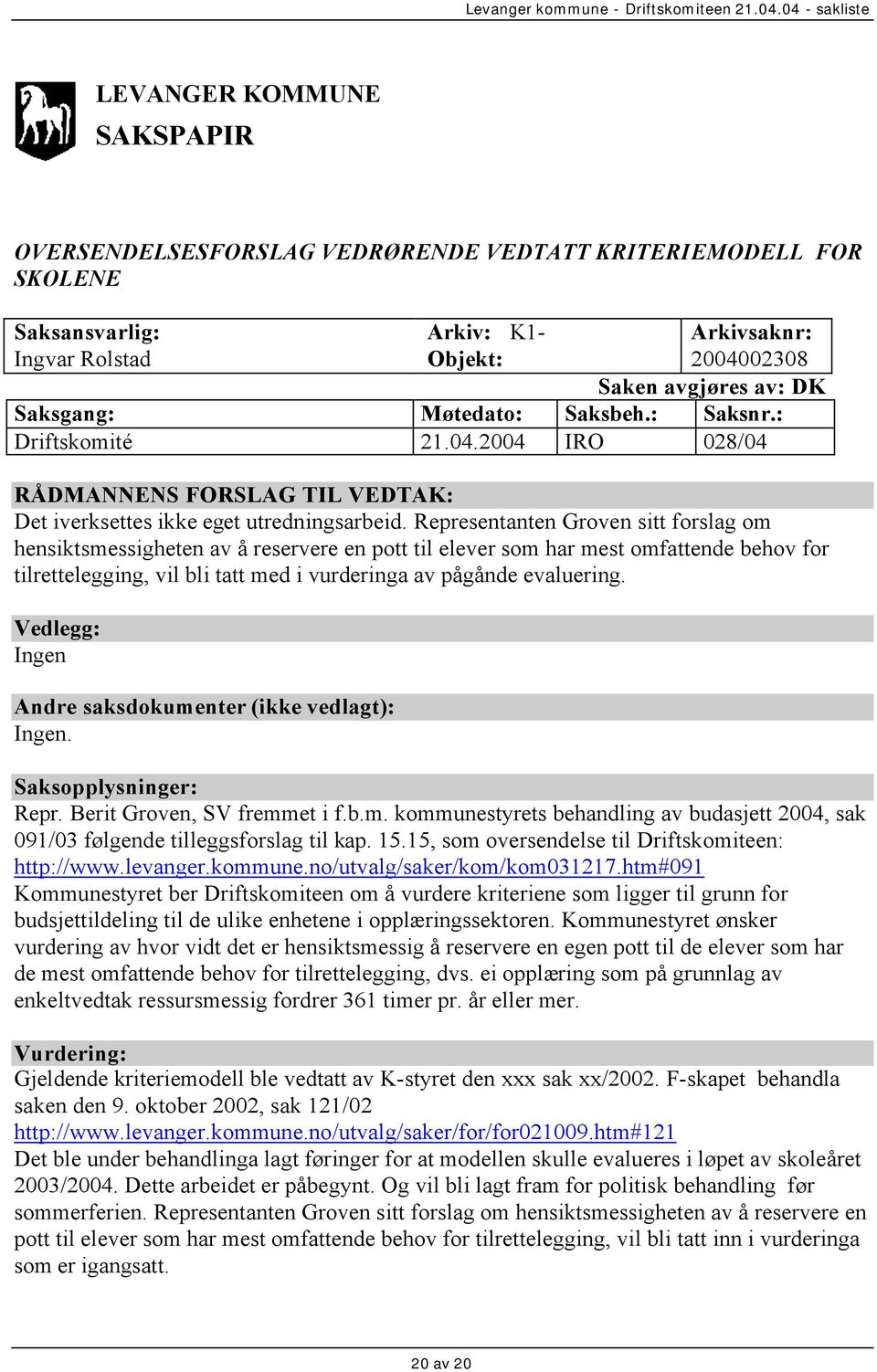 Representanten Groven sitt forslag om hensiktsmessigheten av å reservere en pott til elever som har mest omfattende behov for tilrettelegging, vil bli tatt med i vurderinga av pågånde evaluering.