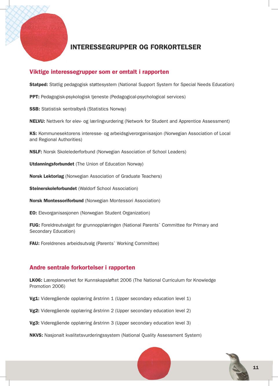 Assessment) KS: Kommunesektorens interesse- og arbeidsgiverorganisasjon (Norwegian Association of Local and Regional Authorities) NSLF: Norsk Skolelederforbund (Norwegian Association of School