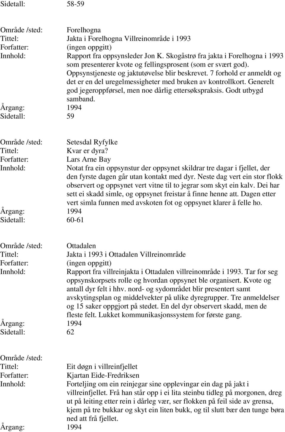 Godt utbygd samband. Sidetall: 59 Sidetall: 60-61 Setesdal Ryfylke Kvar er dyra?